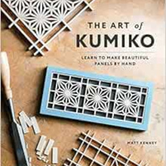 Get PDF 💜 The Art of Kumiko: Learn to Make Beautiful Panels by Hand by Matt Kenney [