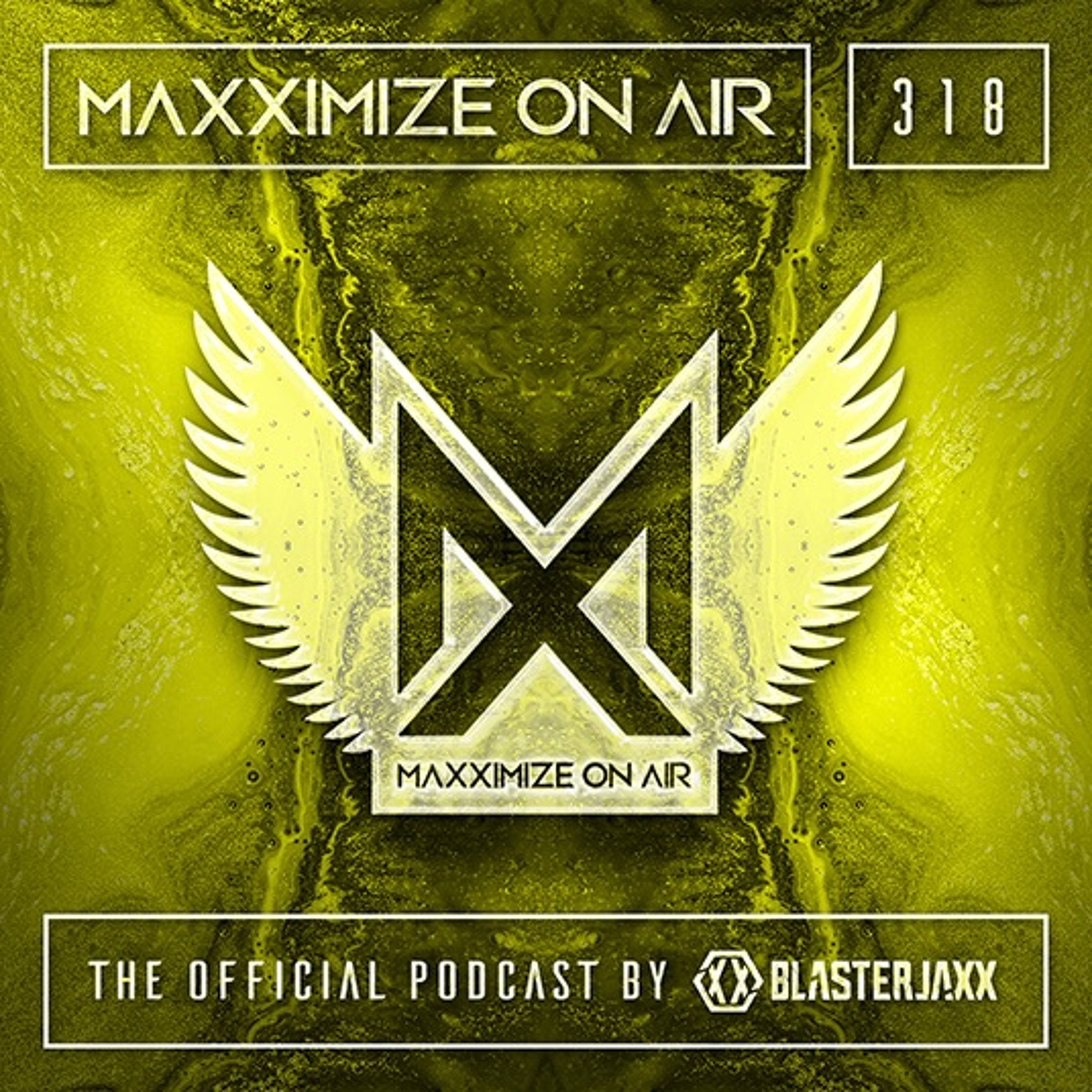 Blasterjaxx present Maxximize On Air #318