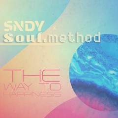 SNDY X Soul.Method - The Way To Happiness