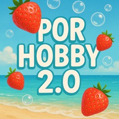 Por hobby 2.0  🍓🫧