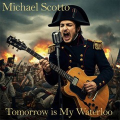 Tomorrow is my Waterloo