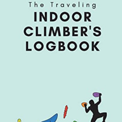 GET PDF 📝 The Traveling Indoor Climber's Logbook: A Travel-Sized Book to Track Your