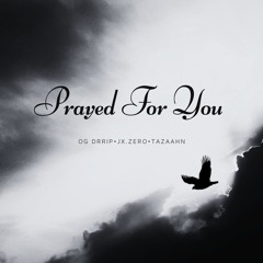 Prayed For You (feat. Jx.Zero & Tazaahn)