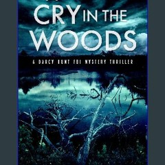 [ebook] read pdf 💖 A Cry in the Woods (Darcy Hunt FBI Mystery Suspense Thriller Book 7) get [PDF]