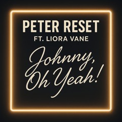 Johnny, Oh Yeah! (feat. LIORA VANE)