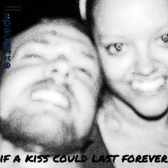 if a kiss could last forever