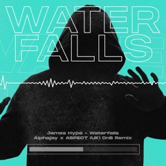 James Hype - Waterfalls (Alphajay x ASPECT UK DnB Radio Remix)