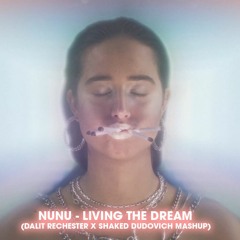 Nunu - Living The Dream (Dalit Rechester X Shaked Dudovich Mashup)