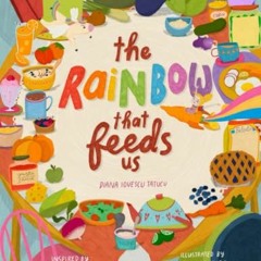 free EPUB 📨 The Rainbow that Feeds Us by  Diana Iovescu Tatucu EPUB KINDLE PDF EBOOK