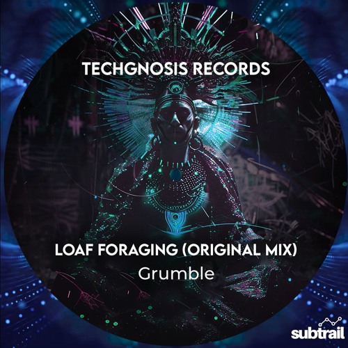 Trail Pick: Grumble - Loaf Foraging (Original Mix) [Techgnosis Records]