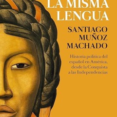 ✔Epub⚡️ Hablamos la misma lengua: Historia política del español en América, desde la Conquista a