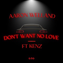 Don't Want No Love Ft Kenz