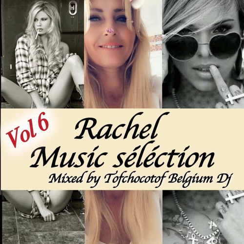 Rachel music séléction Vol 6 mixed by Tofchocotof