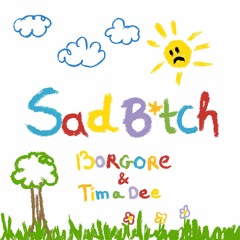 Borgore & Tima Dee - Sad B*tch