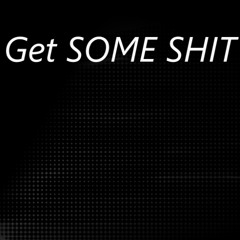 get some shit