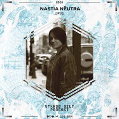 Vykhod Sily Podcast - Nastia Nёutra Guest Mix