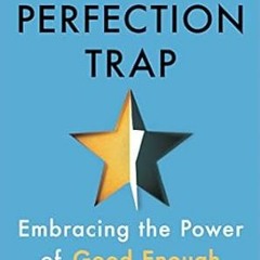 🍂EPUB & PDF [eBook] The Perfection Trap: Embracing the Power of Good Enough 🍂