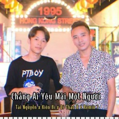 Chẳng Ai Yêu Mãi Một Người - Kiên Bi x Tài Nguyễn x Dj Thao b Remix ( Beat )