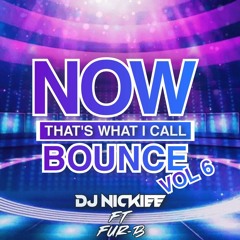 NOW Thats What I Call Bounce Volume 6 DJ Nickiee & Fur - B