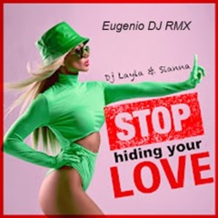 Dj Layla & Sianna - Stop Hiding Your Love (Eugenio DJ RMX)