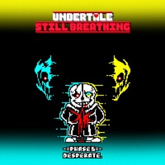Undertale: Still Breathing - desperate. [Phase 6]