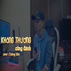 Không Thương Cũng Đành - Nguyễn Phi Hải Ft Danh Vũ Linh || Cover Cường Mèo