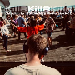 Chilled Mix Ep. 12 (From Chill @ The Pier, May 2023)