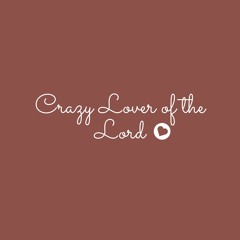 Crazy Lover of the Lord