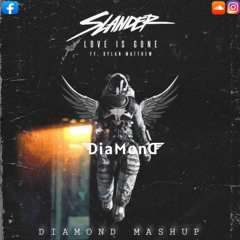 SLANDER - Love Is Gone ( DIAMOND Mashup )