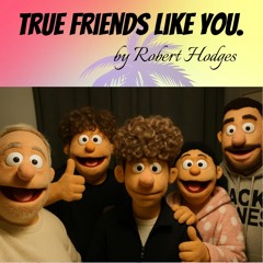 True Friends Like You