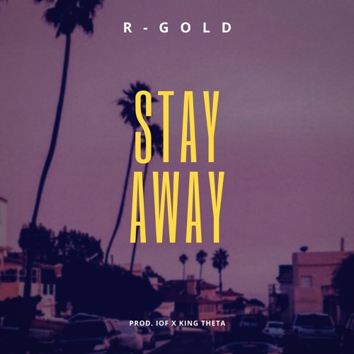 R-Gold - Stay Away (Prod. IOF x King Theta)