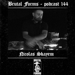 Podcast 144 - Nicolas Skayem x Brutal Forms