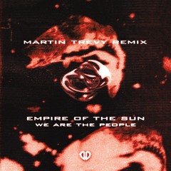 Empire Of The Sun - We Are The People (Martin Trevy Remix) [DropUnited Exclusive]