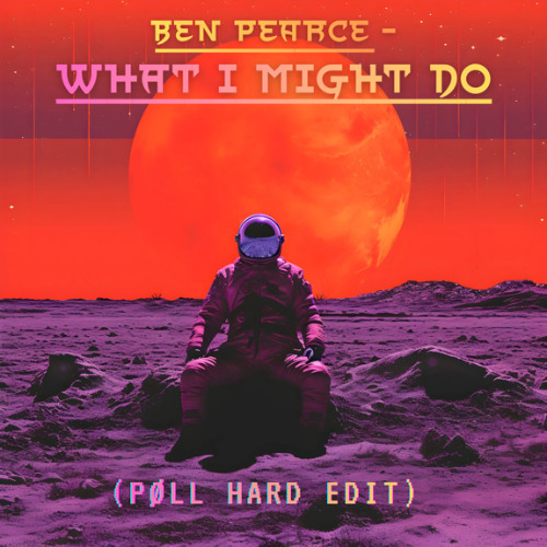 BEN PEARCE - WHAT I MIGHT DO (PØLL HARD EDIT)