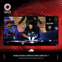 Glyph / World People Productions Series Ep. 1 (Trance México)
