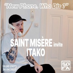 New Phone. Who Dis ? : Saint Misère invite Itako (26.04.23)