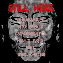 STILL HERE (Kilimanjauri x Styx River x C80-MIDNIGHT x HEL! X yuq x RUST) (prod. Ohbats)