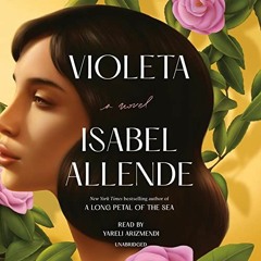 ❤️ Read Violeta: A Novel by  Isabel Allende,Frances Riddle,Yareli Arizmendi,Random House Audio