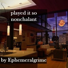 Played It So Nonchalant By Ephemeralgrime (OFMD)