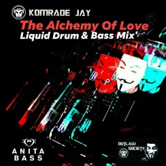 KOMRADE JAY 412 PRESENTS; THE ALCHEMY OF LOVE' Liquid Drum & Bass Mix' Sponsored By; ANITA BASS LLC