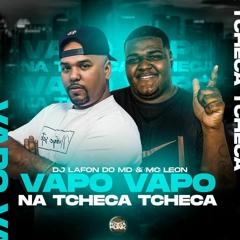 MC LEON - É VAPO VAPO ,NA TCHECA TCHECA - (( DJ LAFON DO MD ))  BEAT 130 BPM