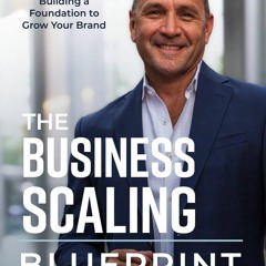 ~(Read) Online~ The Business Scaling Blueprint: Building a Foundation to Grow Your Brand - Tony DiSi