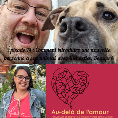 Épisode 14: Comment introduire une nouvelle personne à son animal avec Sébastien Beaupré