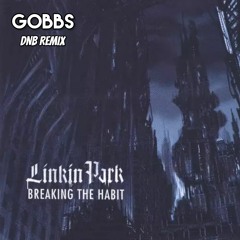 Linkin Park - Breaking The Habit (Gobbs DNB Remix)