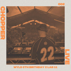 Chopper Live 002 - WYLD LAB 11, 5th birthday (22.03.25)