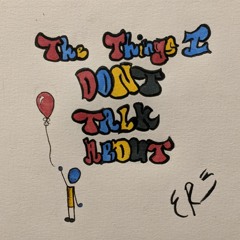 The Things I Don't Talk About (EP. 1)