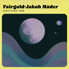 Fairgold, Jakob Mäder - Stretched Time