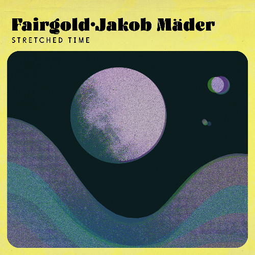 Fairgold, Jakob Mäder - Stretched Time