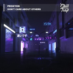 Prokyon - Don't Care About Others [Chill Trap Release]