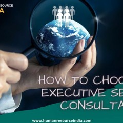 How to Choose an Executive Search Consultant